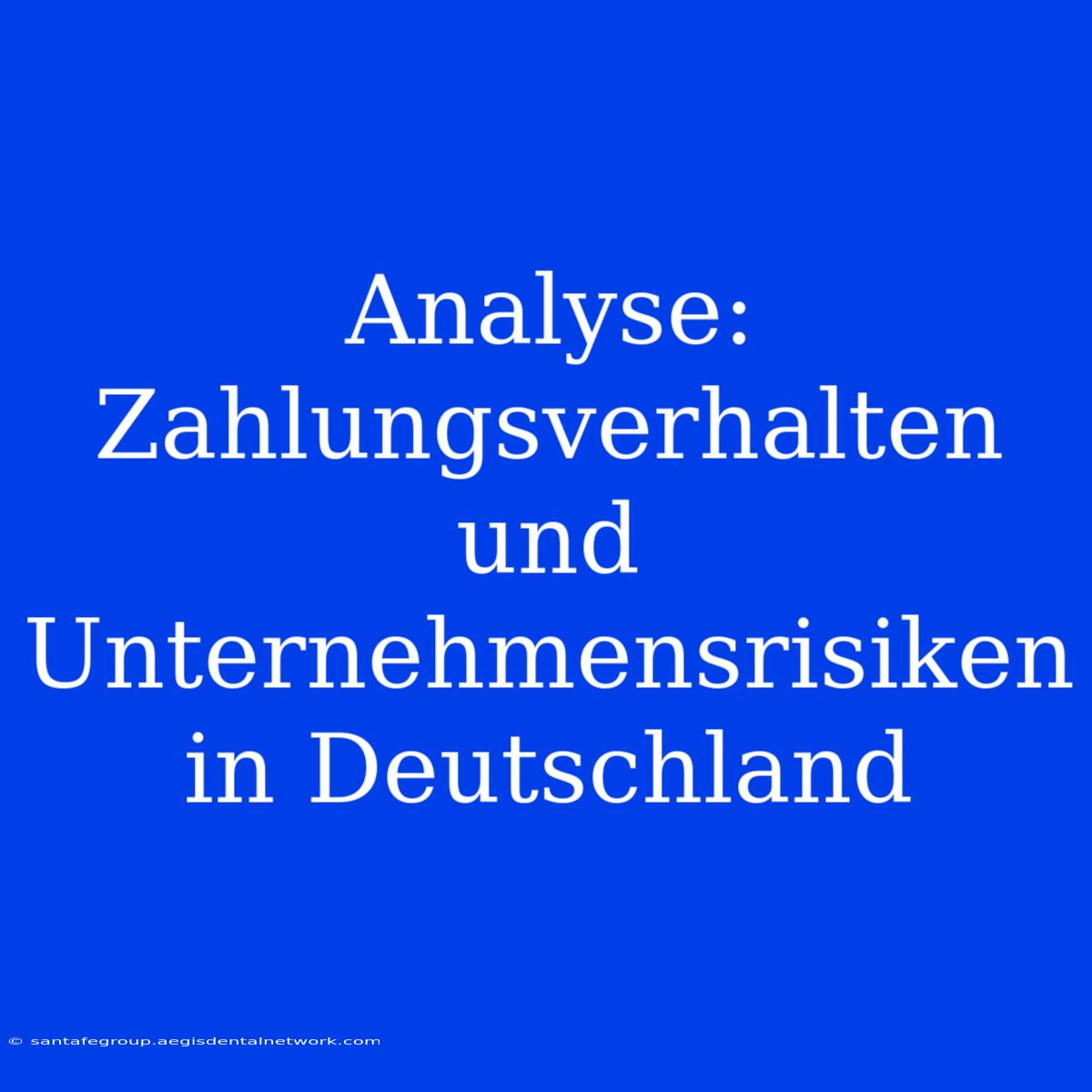 Analyse: Zahlungsverhalten Und Unternehmensrisiken In Deutschland