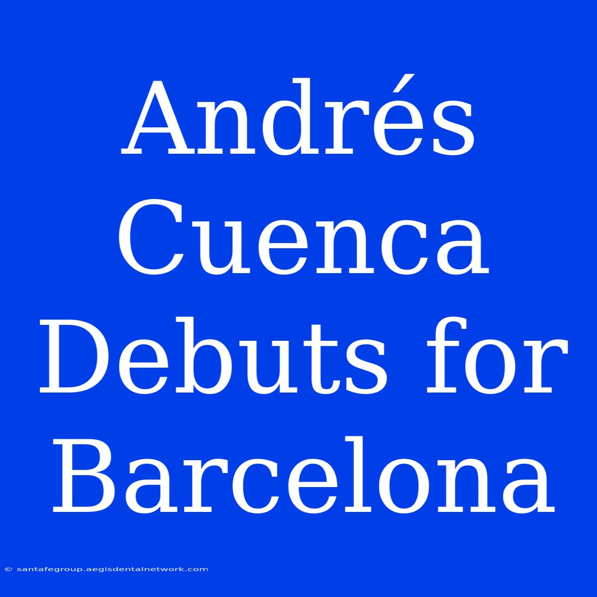 Andrés Cuenca Debuts For Barcelona