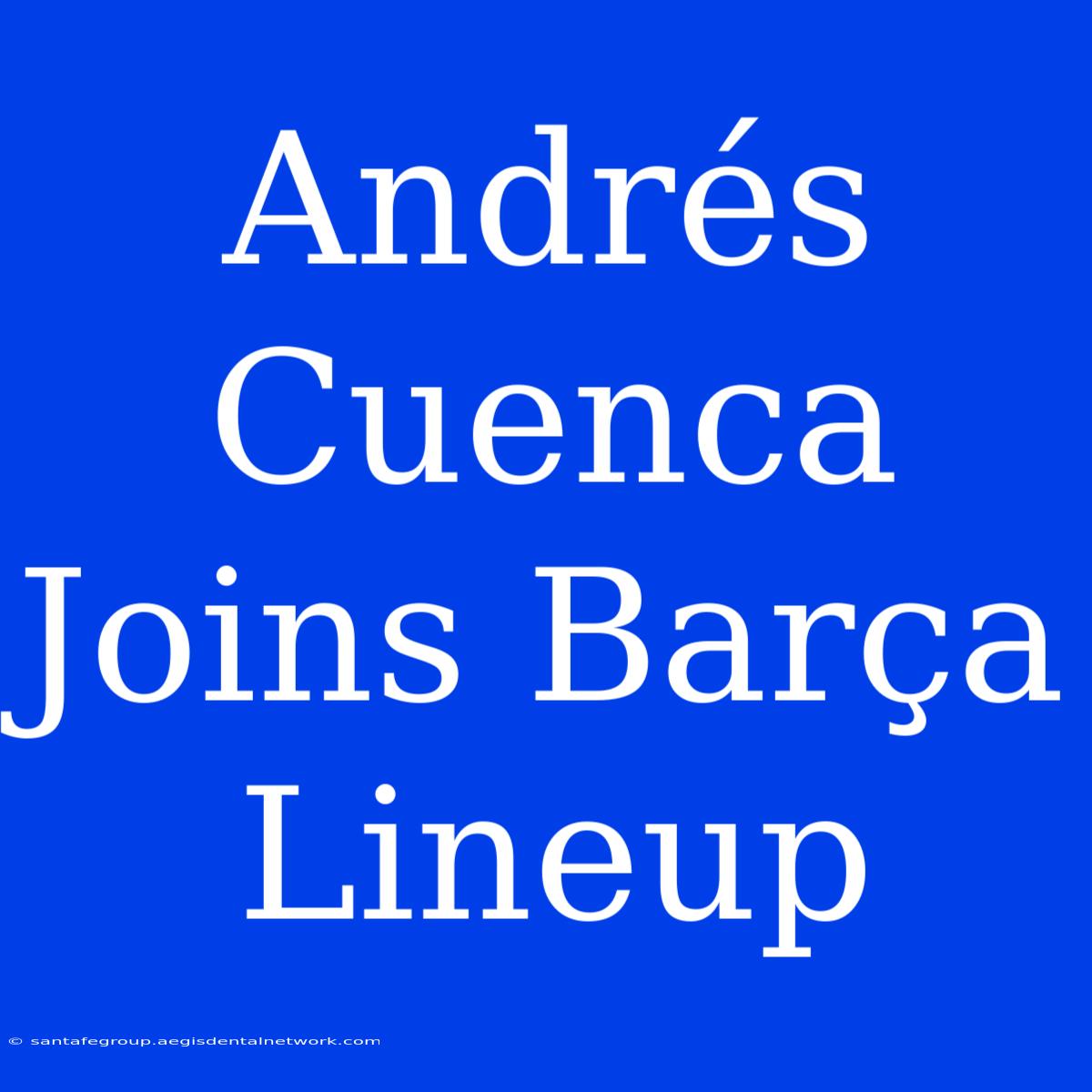 Andrés Cuenca Joins Barça Lineup 