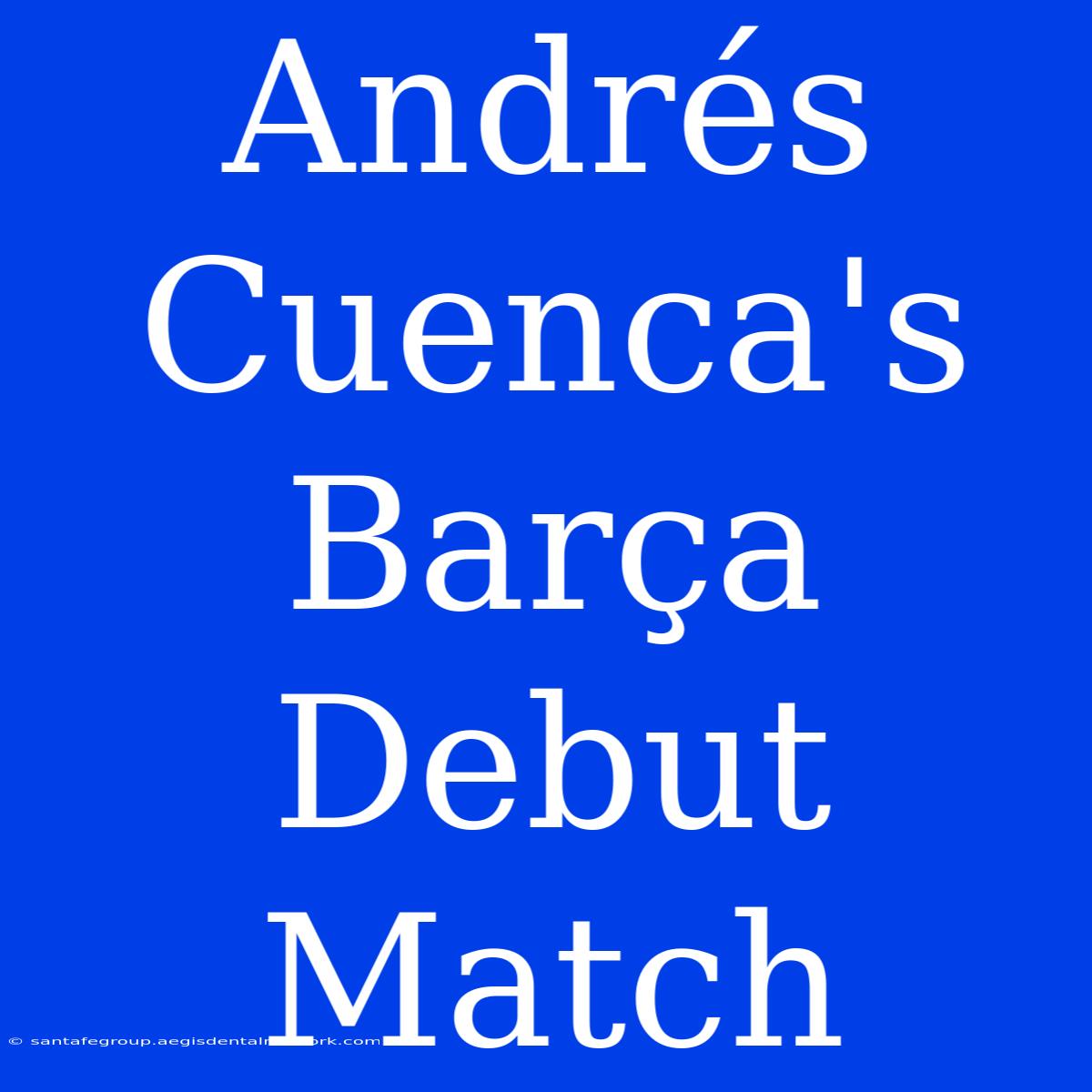 Andrés Cuenca's Barça Debut Match