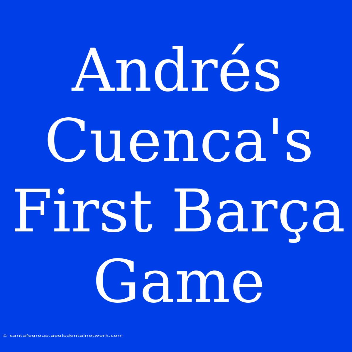 Andrés Cuenca's First Barça Game