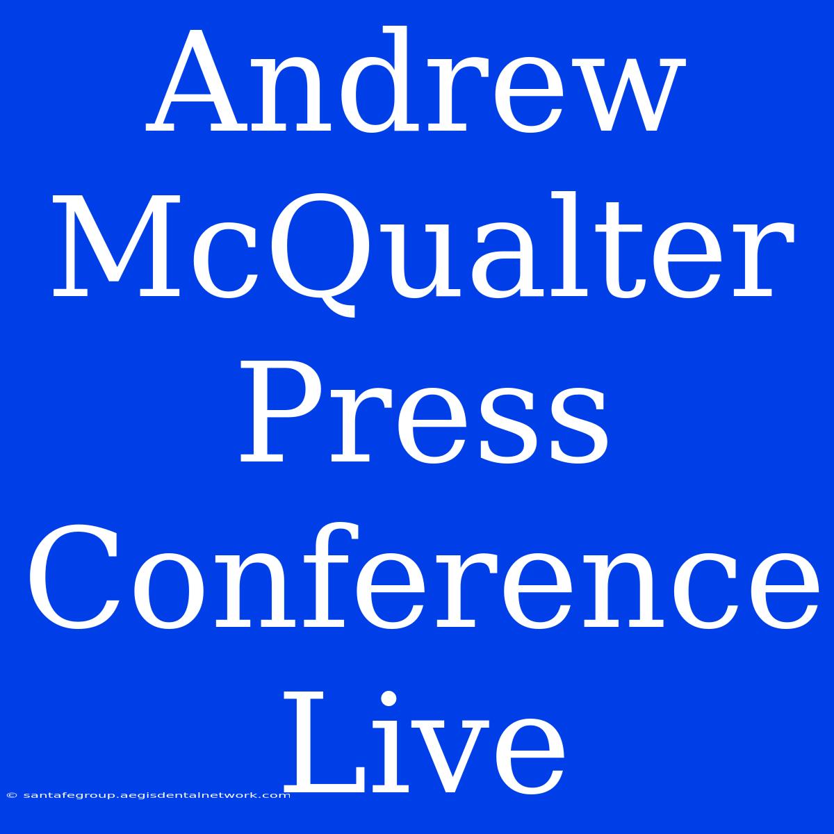 Andrew McQualter Press Conference Live