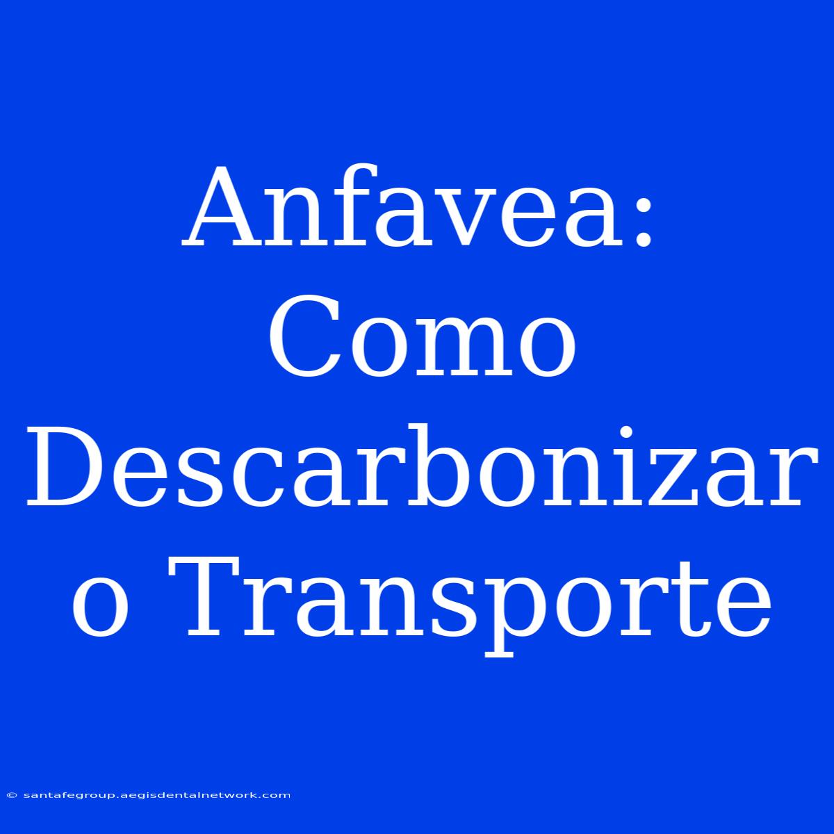 Anfavea: Como Descarbonizar O Transporte