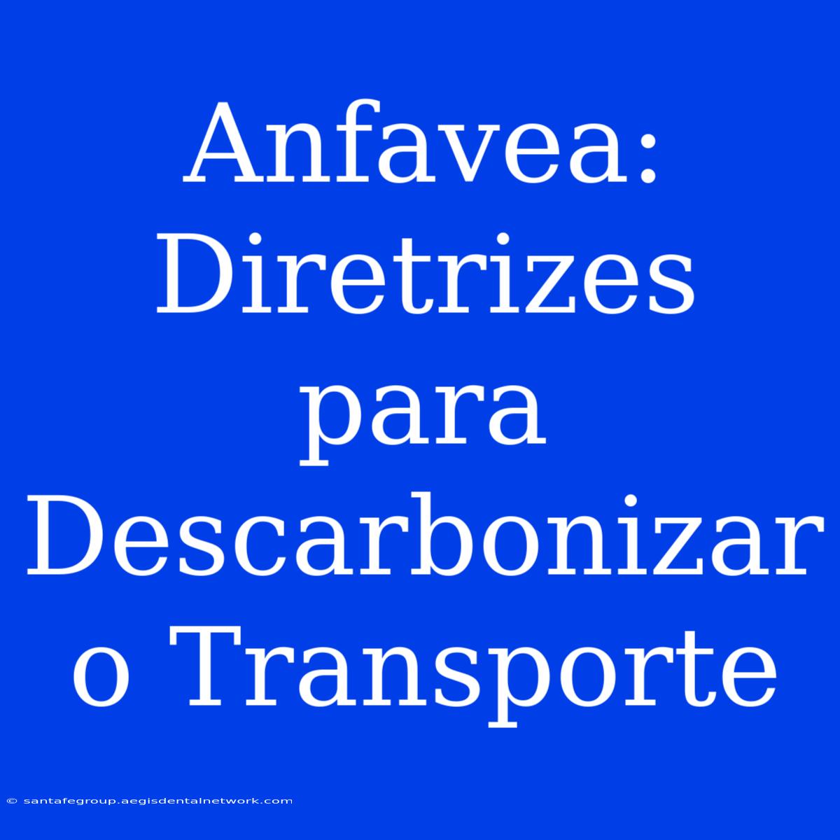 Anfavea: Diretrizes Para Descarbonizar O Transporte