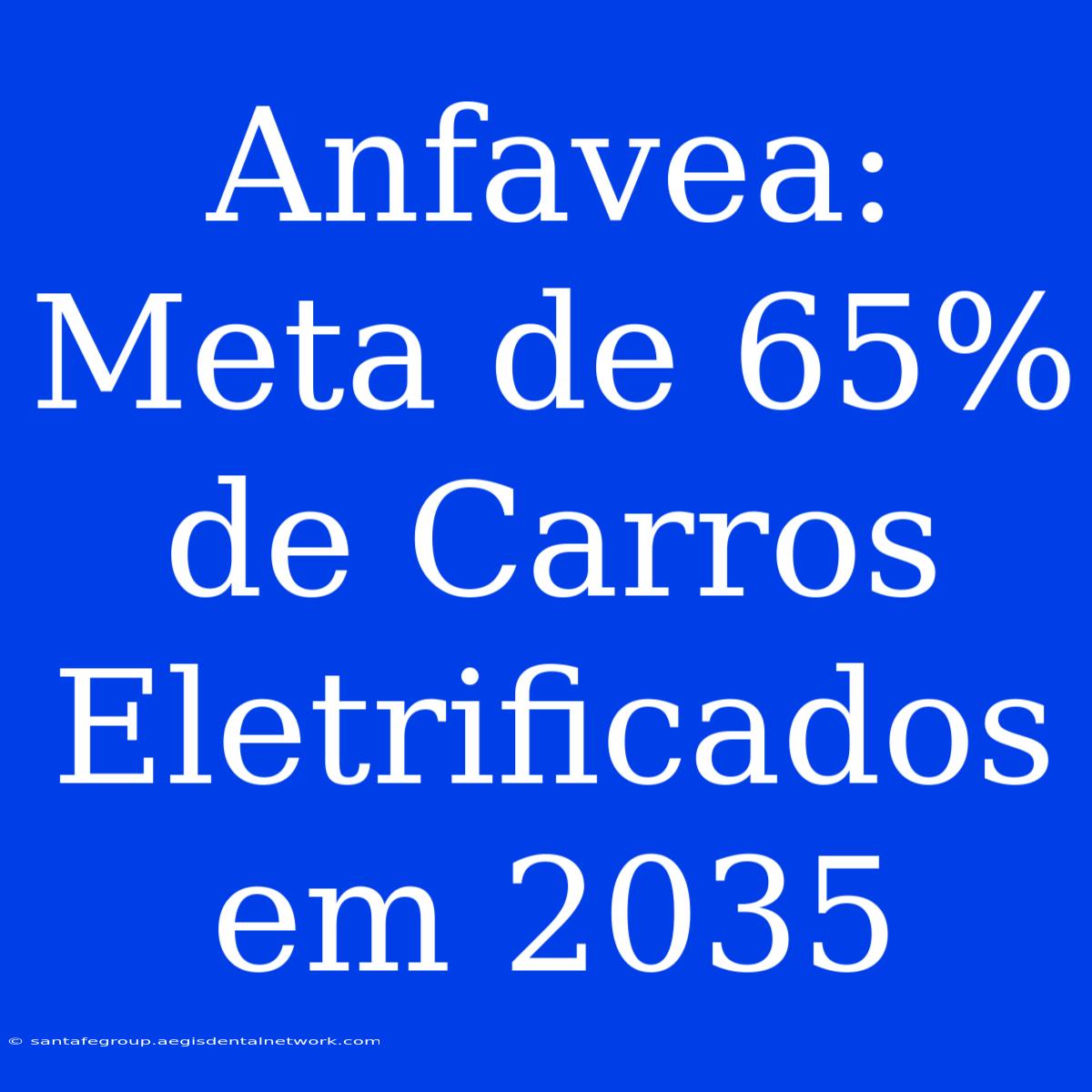 Anfavea: Meta De 65% De Carros Eletrificados Em 2035