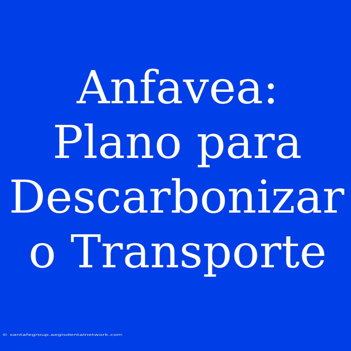 Anfavea: Plano Para Descarbonizar O Transporte