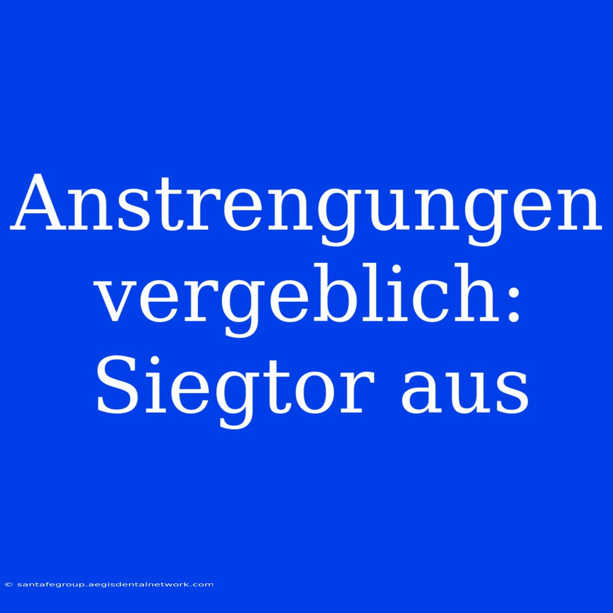 Anstrengungen Vergeblich: Siegtor Aus