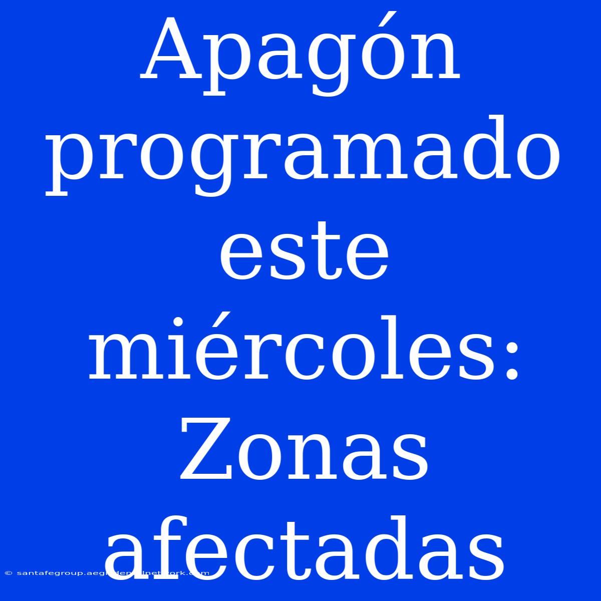 Apagón Programado Este Miércoles: Zonas Afectadas