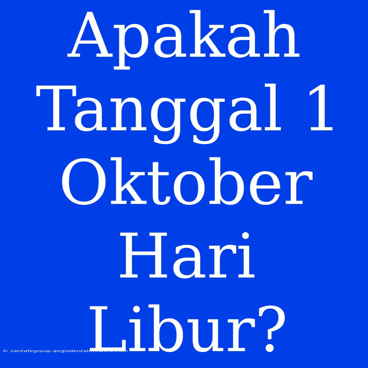 Apakah Tanggal 1 Oktober Hari Libur?