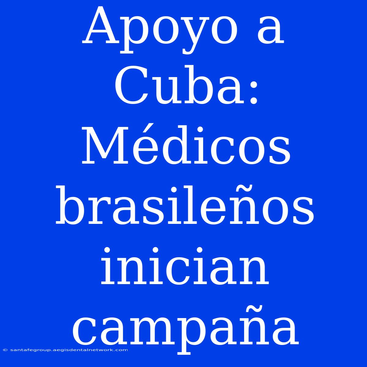 Apoyo A Cuba: Médicos Brasileños Inician Campaña