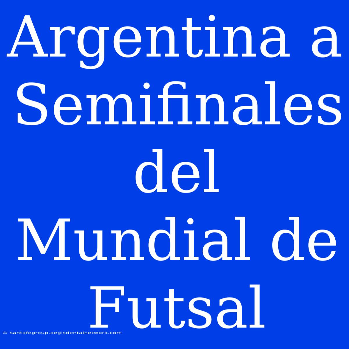 Argentina A Semifinales Del Mundial De Futsal