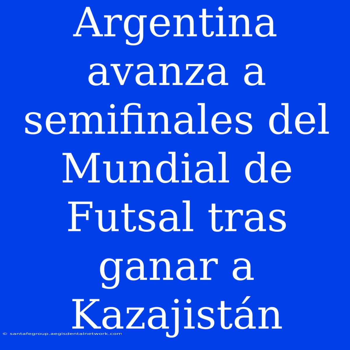 Argentina Avanza A Semifinales Del Mundial De Futsal Tras Ganar A Kazajistán