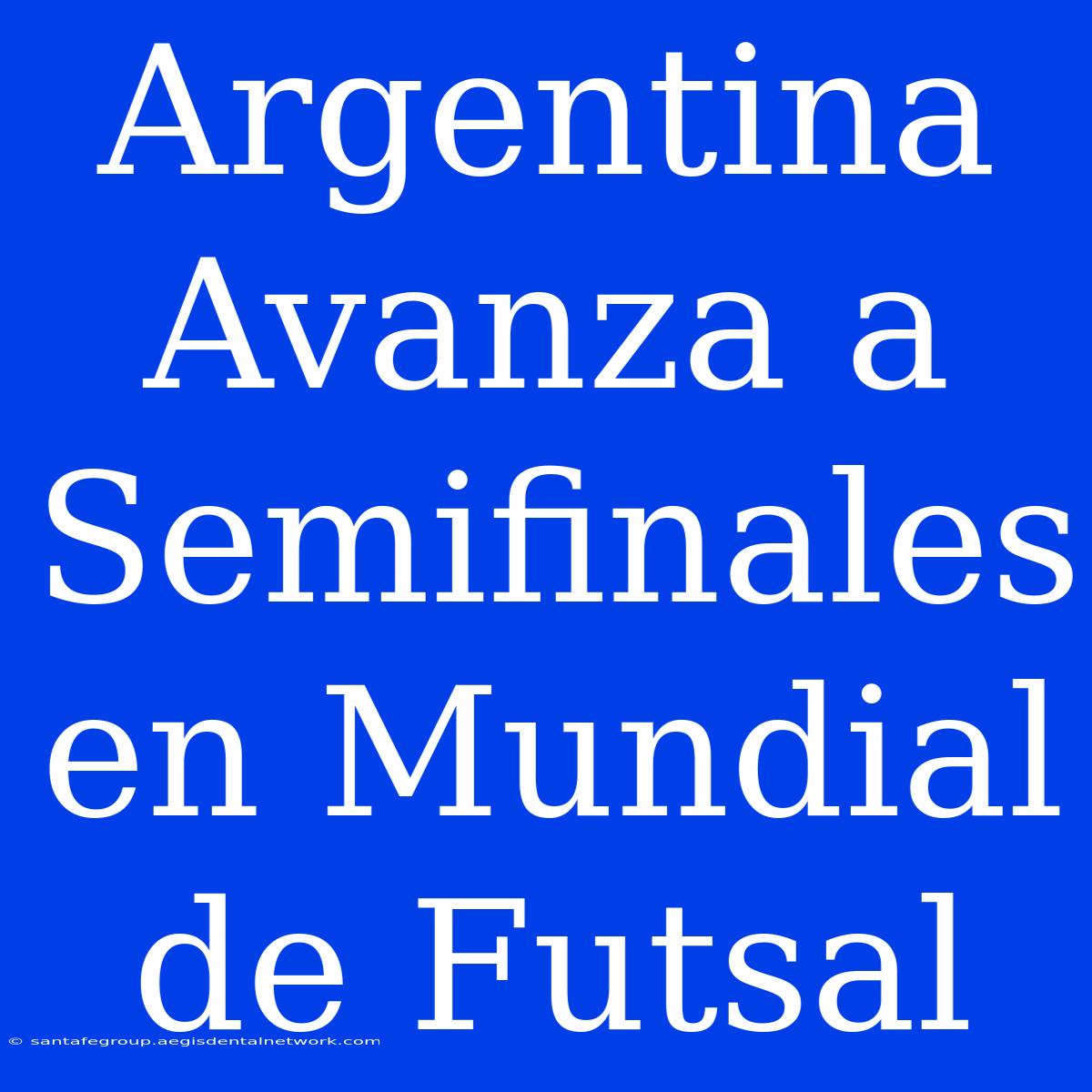 Argentina Avanza A Semifinales En Mundial De Futsal