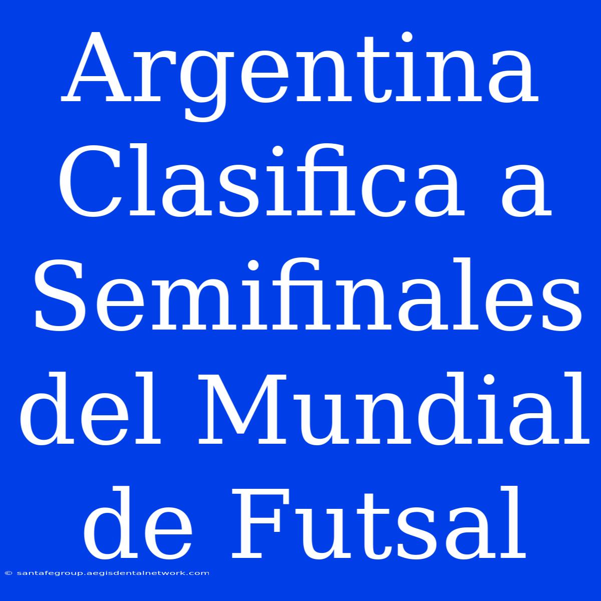 Argentina Clasifica A Semifinales Del Mundial De Futsal