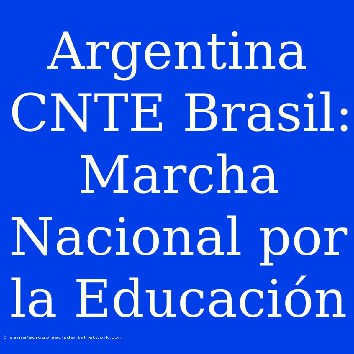 Argentina CNTE Brasil: Marcha Nacional Por La Educación 