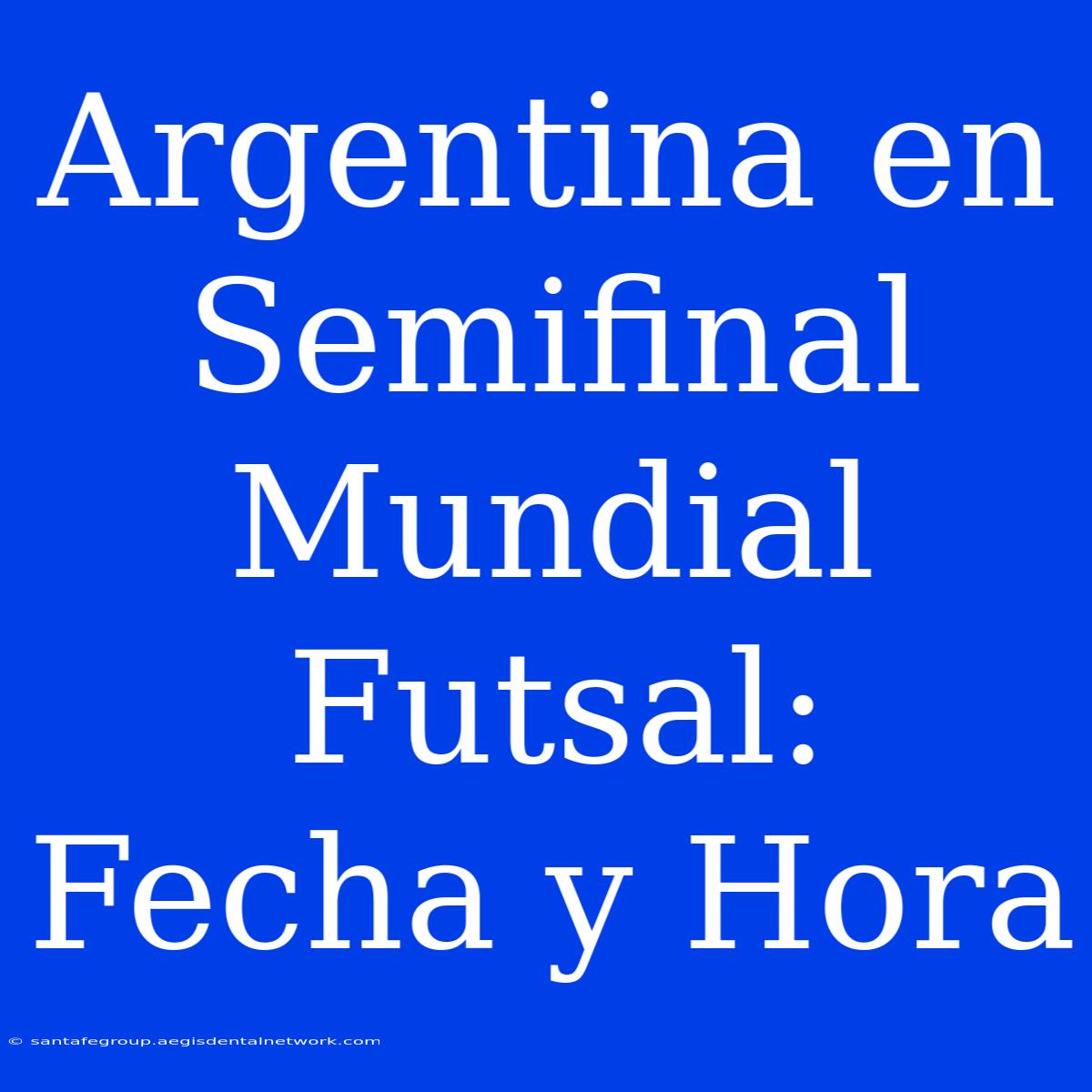 Argentina En Semifinal Mundial Futsal: Fecha Y Hora