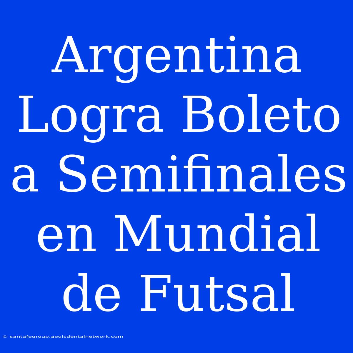 Argentina Logra Boleto A Semifinales En Mundial De Futsal