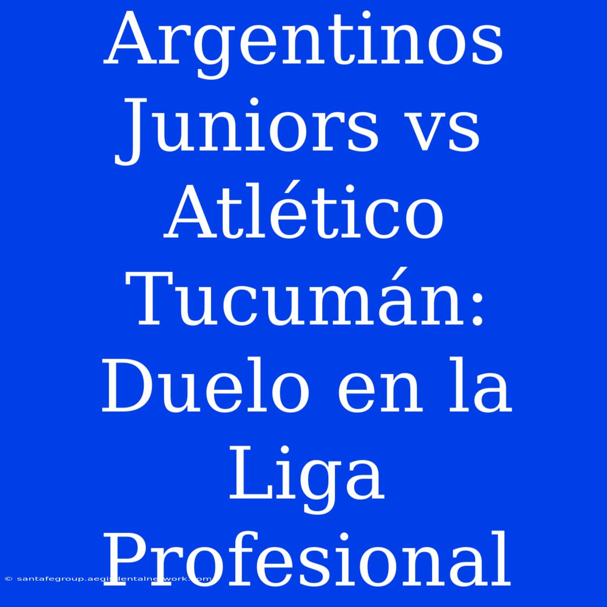 Argentinos Juniors Vs Atlético Tucumán: Duelo En La Liga Profesional