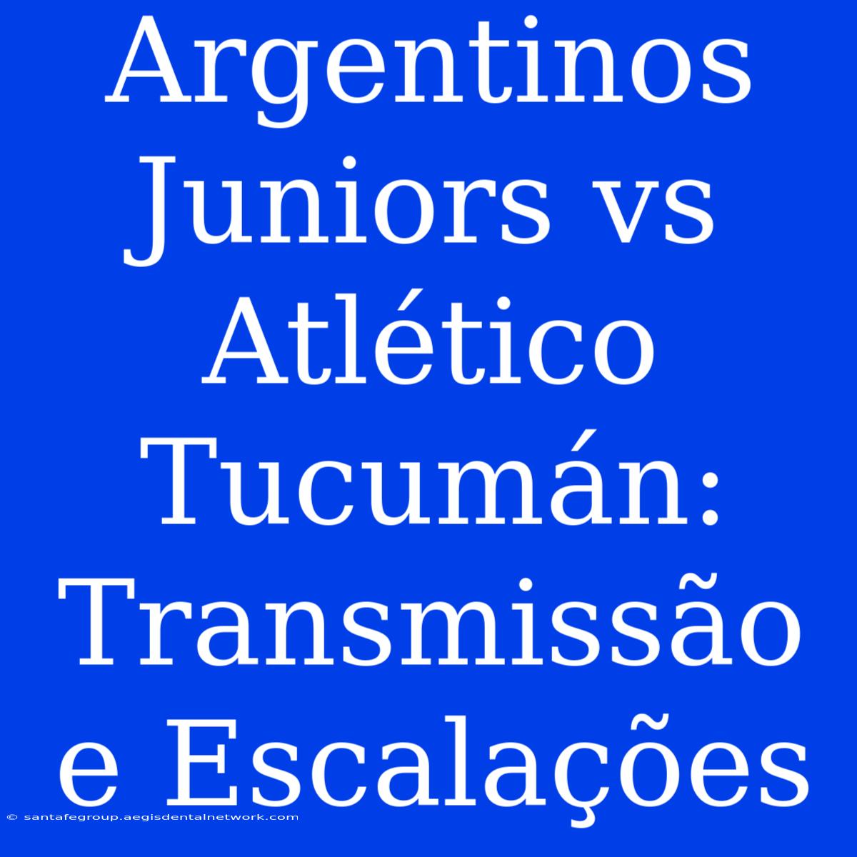 Argentinos Juniors Vs Atlético Tucumán: Transmissão E Escalações