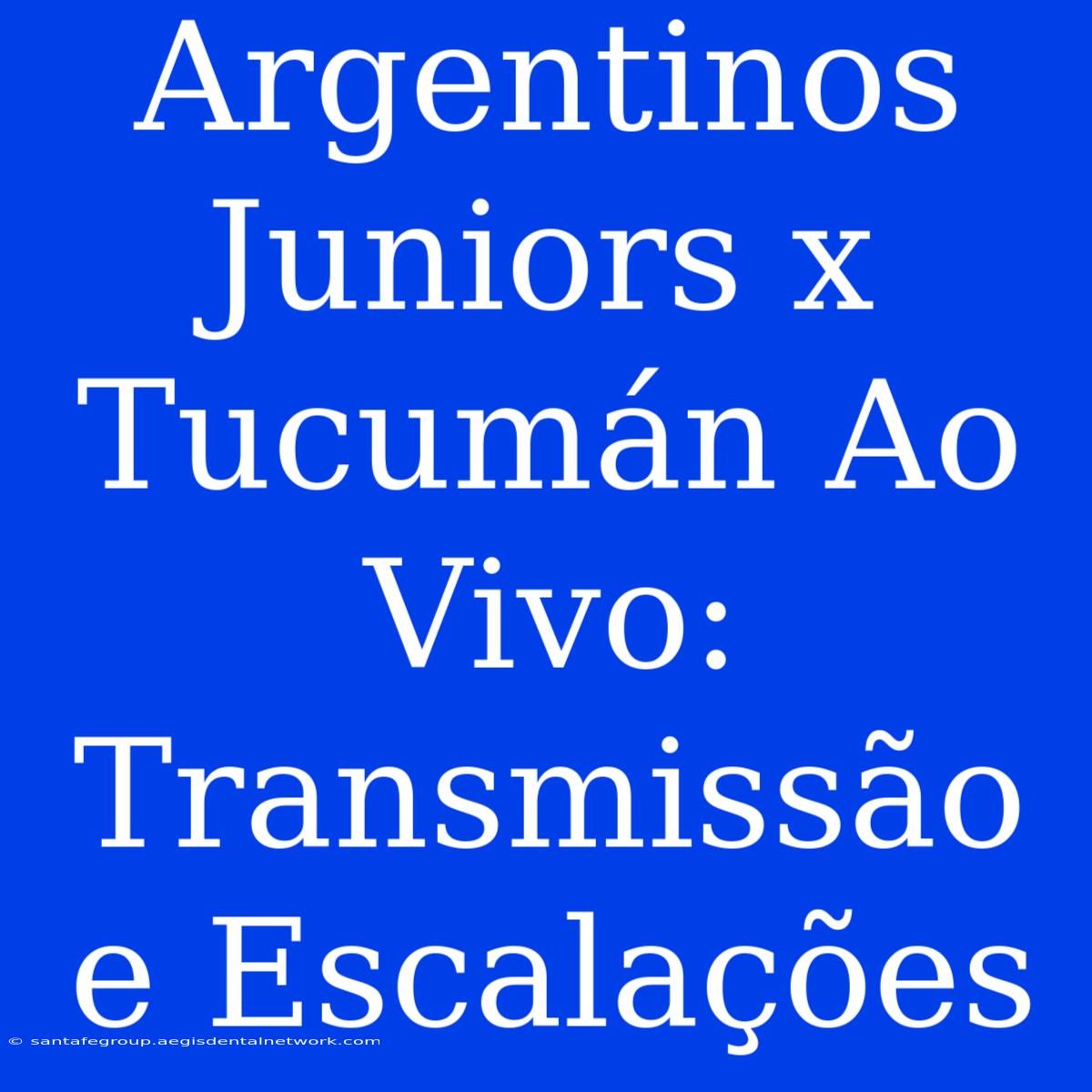 Argentinos Juniors X Tucumán Ao Vivo: Transmissão E Escalações