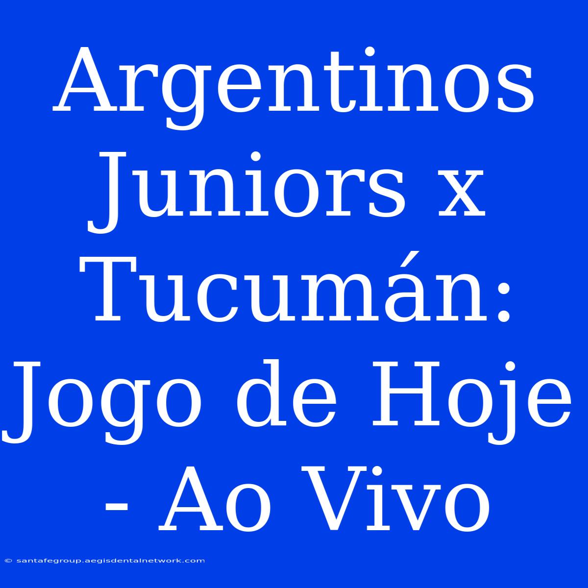 Argentinos Juniors X Tucumán: Jogo De Hoje - Ao Vivo