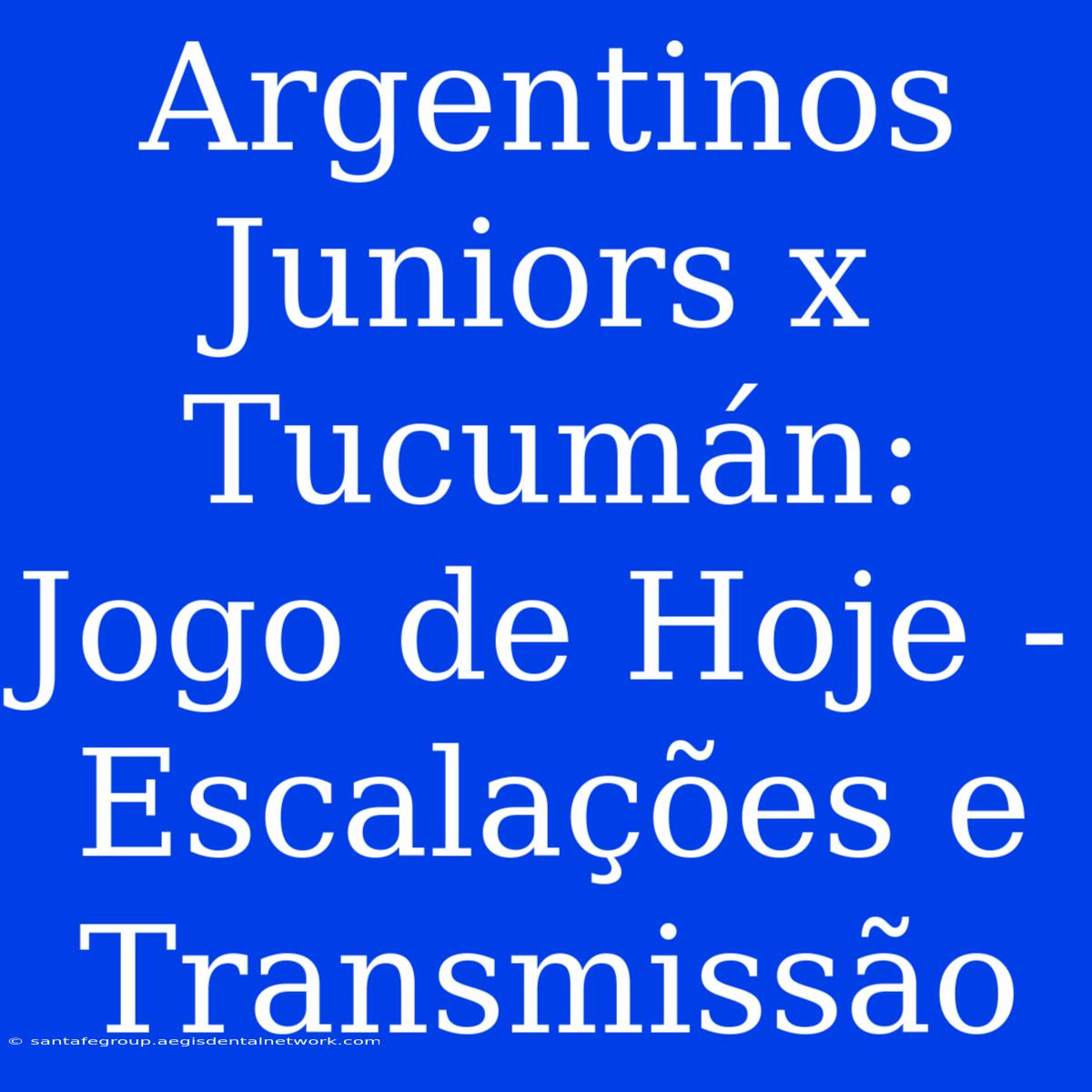 Argentinos Juniors X Tucumán: Jogo De Hoje - Escalações E Transmissão