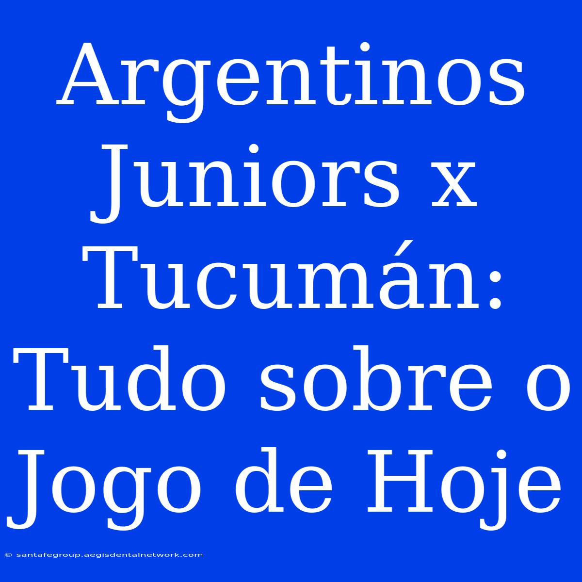 Argentinos Juniors X Tucumán: Tudo Sobre O Jogo De Hoje