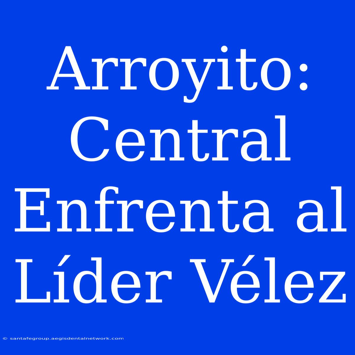 Arroyito: Central Enfrenta Al Líder Vélez