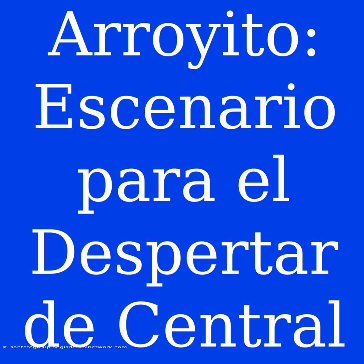 Arroyito: Escenario Para El Despertar De Central