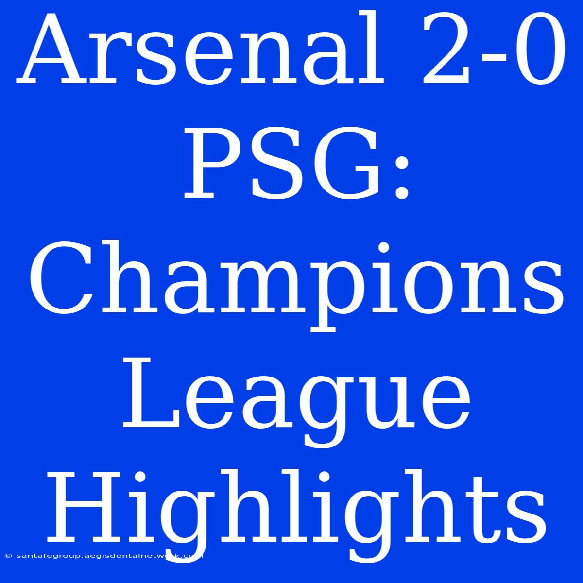 Arsenal 2-0 PSG: Champions League Highlights 