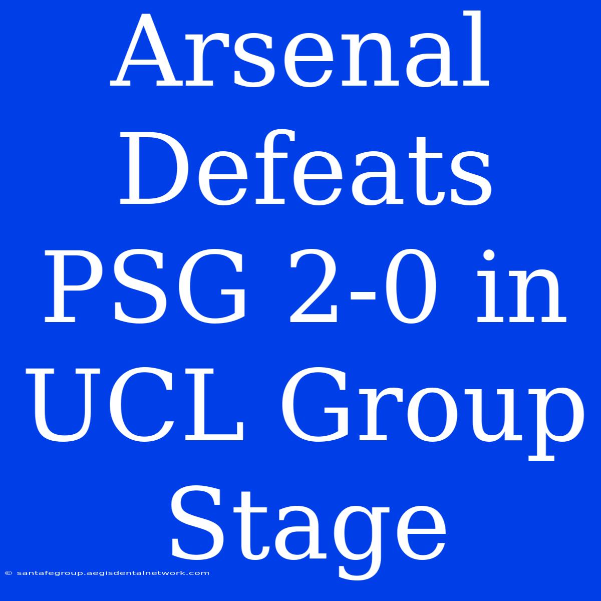 Arsenal Defeats PSG 2-0 In UCL Group Stage