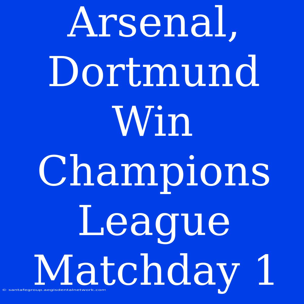 Arsenal, Dortmund Win Champions League Matchday 1