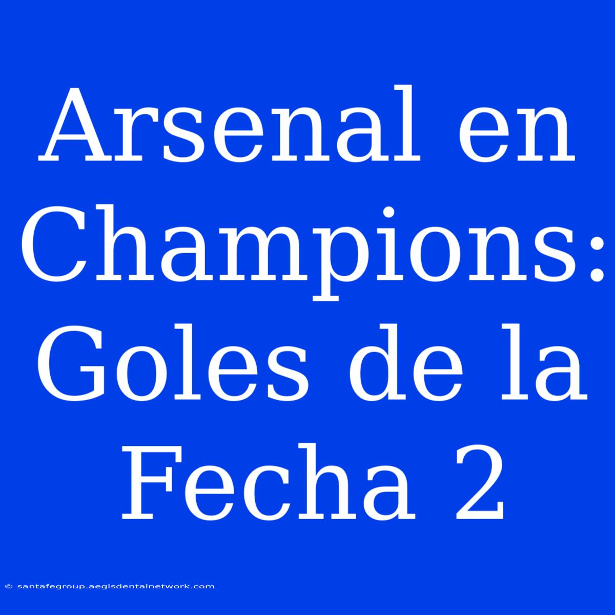 Arsenal En Champions: Goles De La Fecha 2