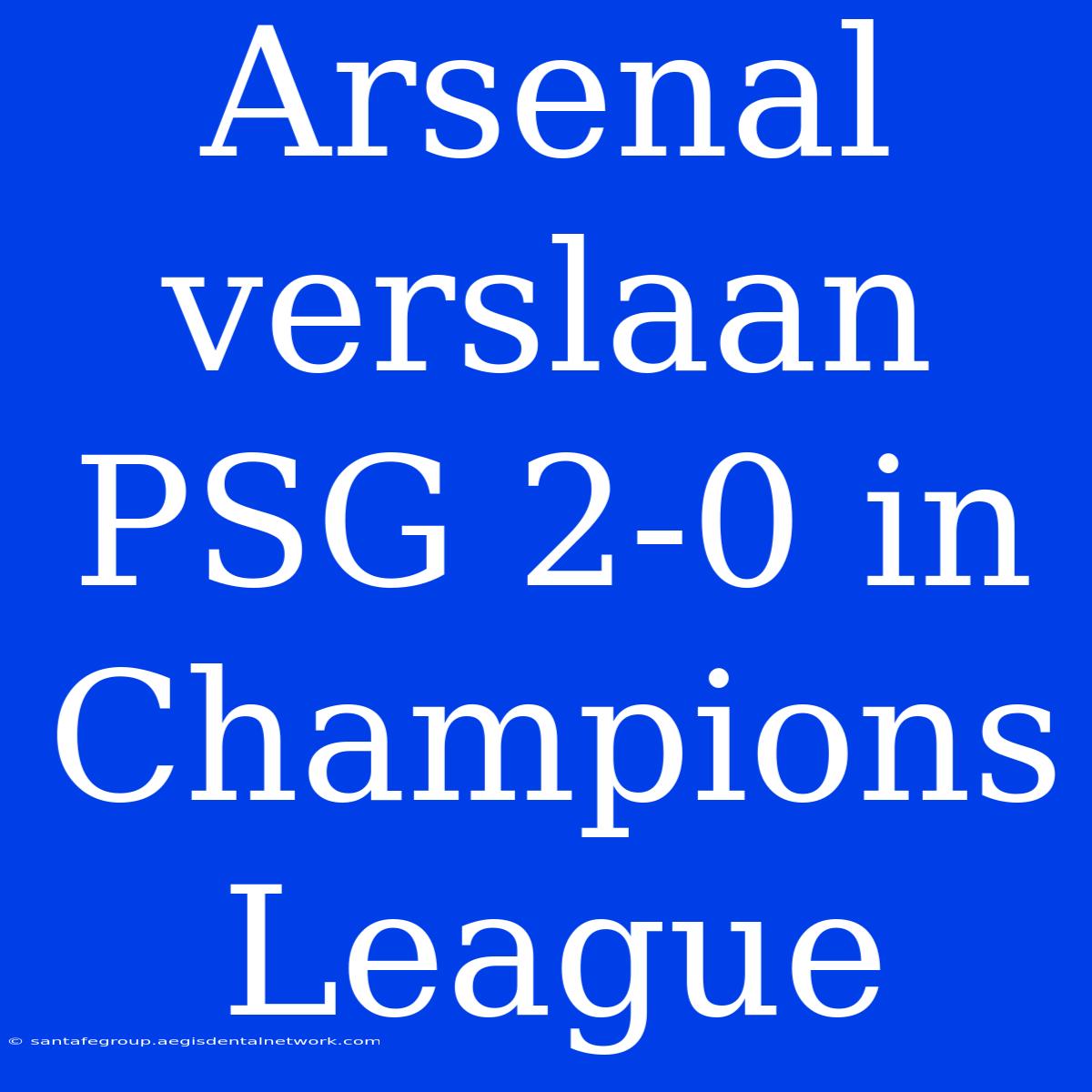 Arsenal Verslaan PSG 2-0 In Champions League