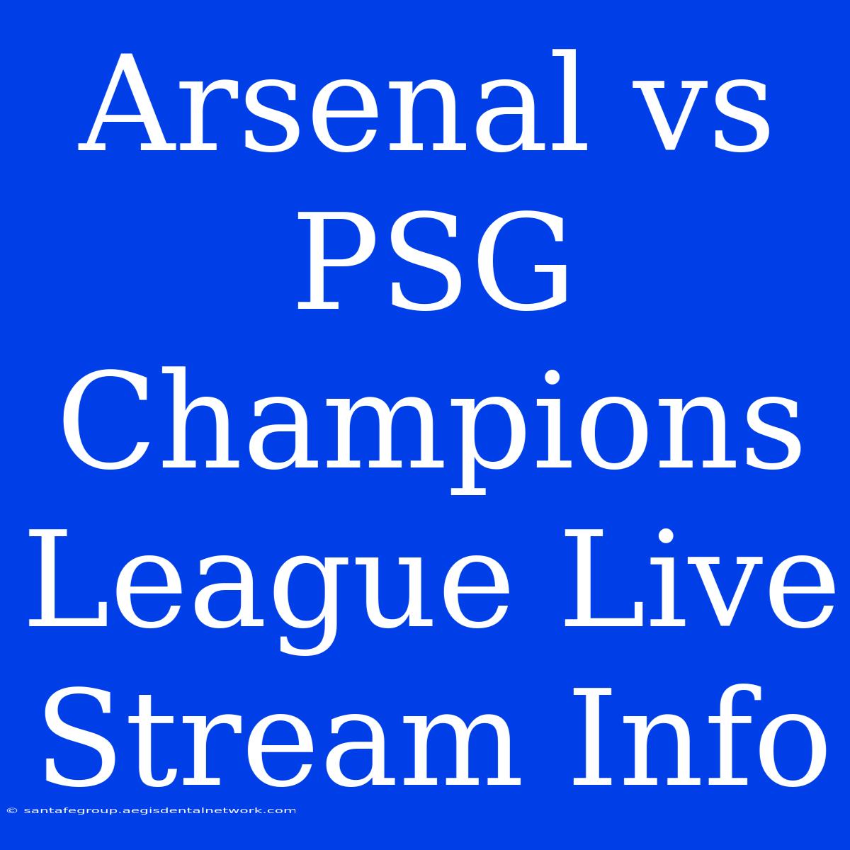 Arsenal Vs PSG Champions League Live Stream Info 