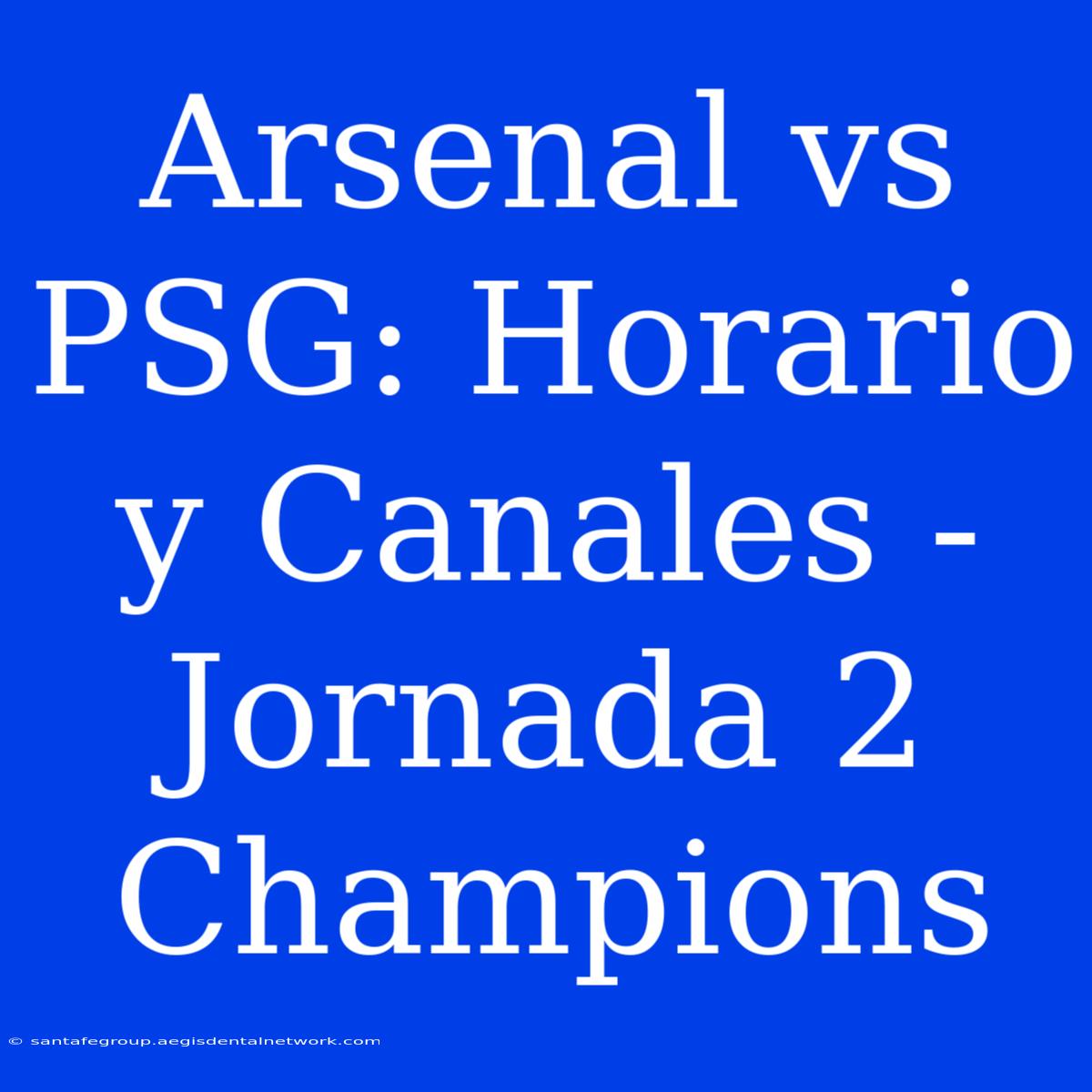 Arsenal Vs PSG: Horario Y Canales - Jornada 2 Champions