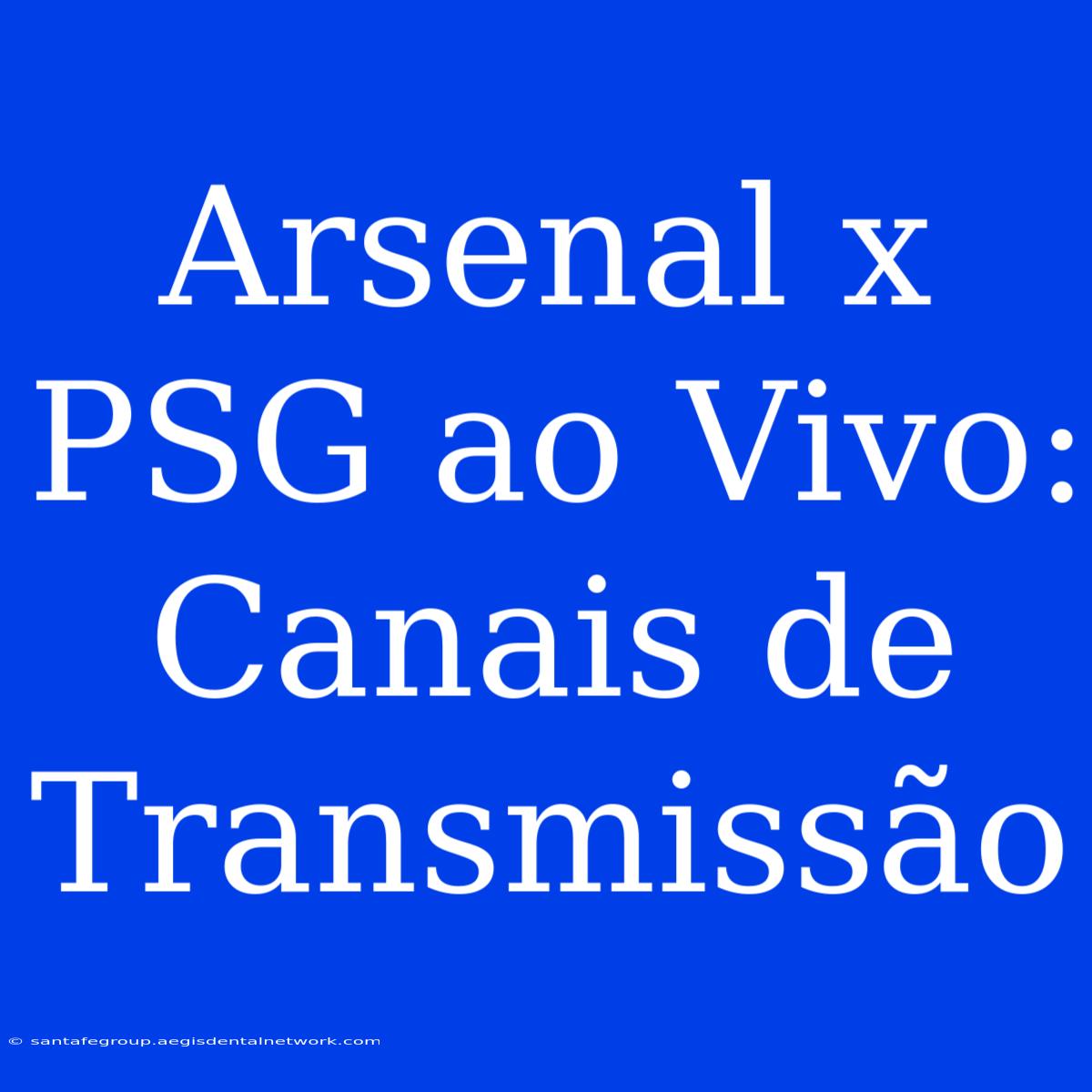 Arsenal X PSG Ao Vivo: Canais De Transmissão