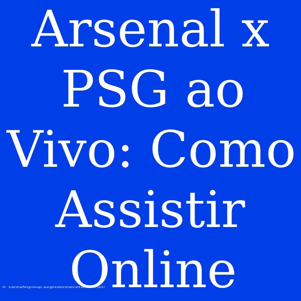 Arsenal X PSG Ao Vivo: Como Assistir Online