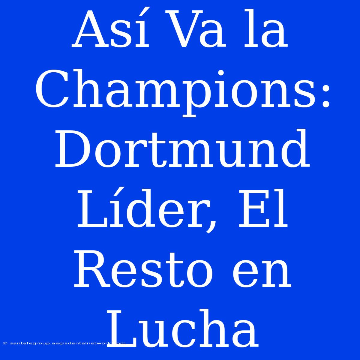 Así Va La Champions: Dortmund Líder, El Resto En Lucha