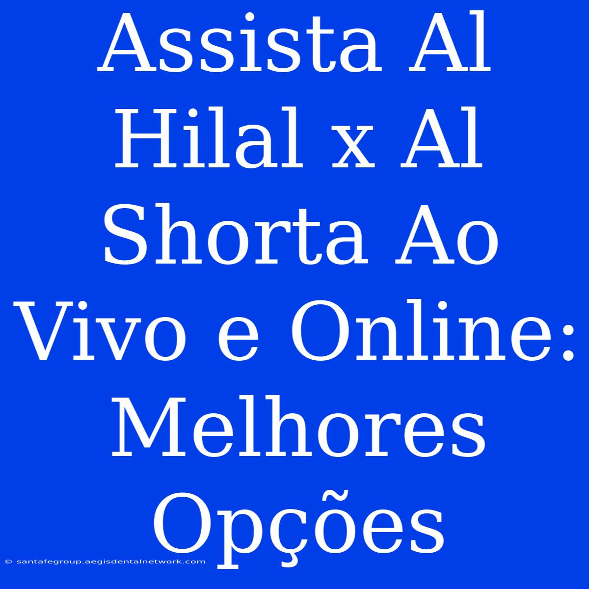 Assista Al Hilal X Al Shorta Ao Vivo E Online: Melhores Opções