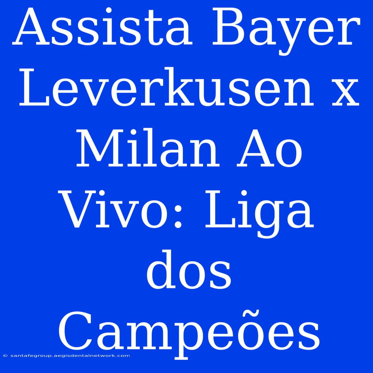 Assista Bayer Leverkusen X Milan Ao Vivo: Liga Dos Campeões