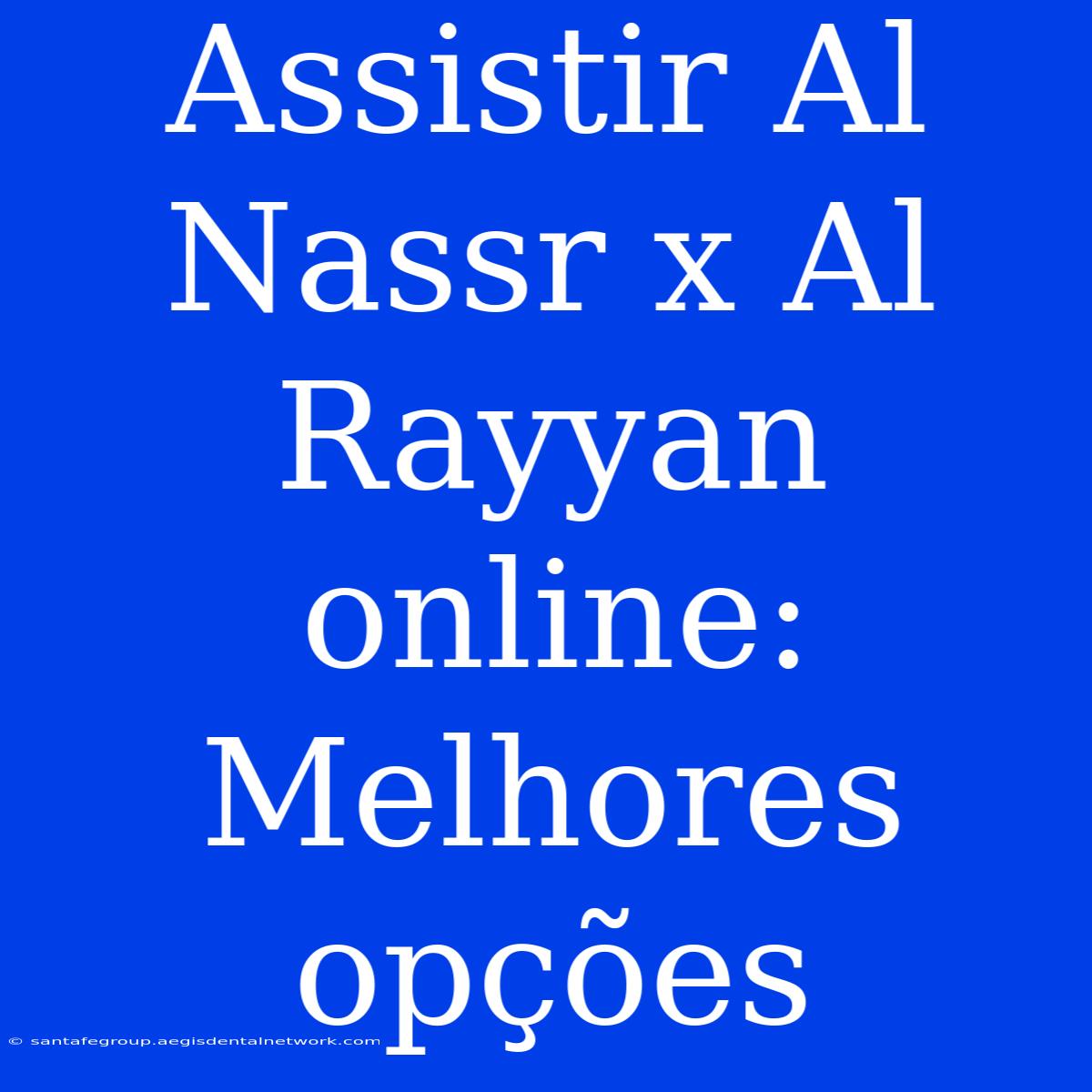 Assistir Al Nassr X Al Rayyan Online: Melhores Opções