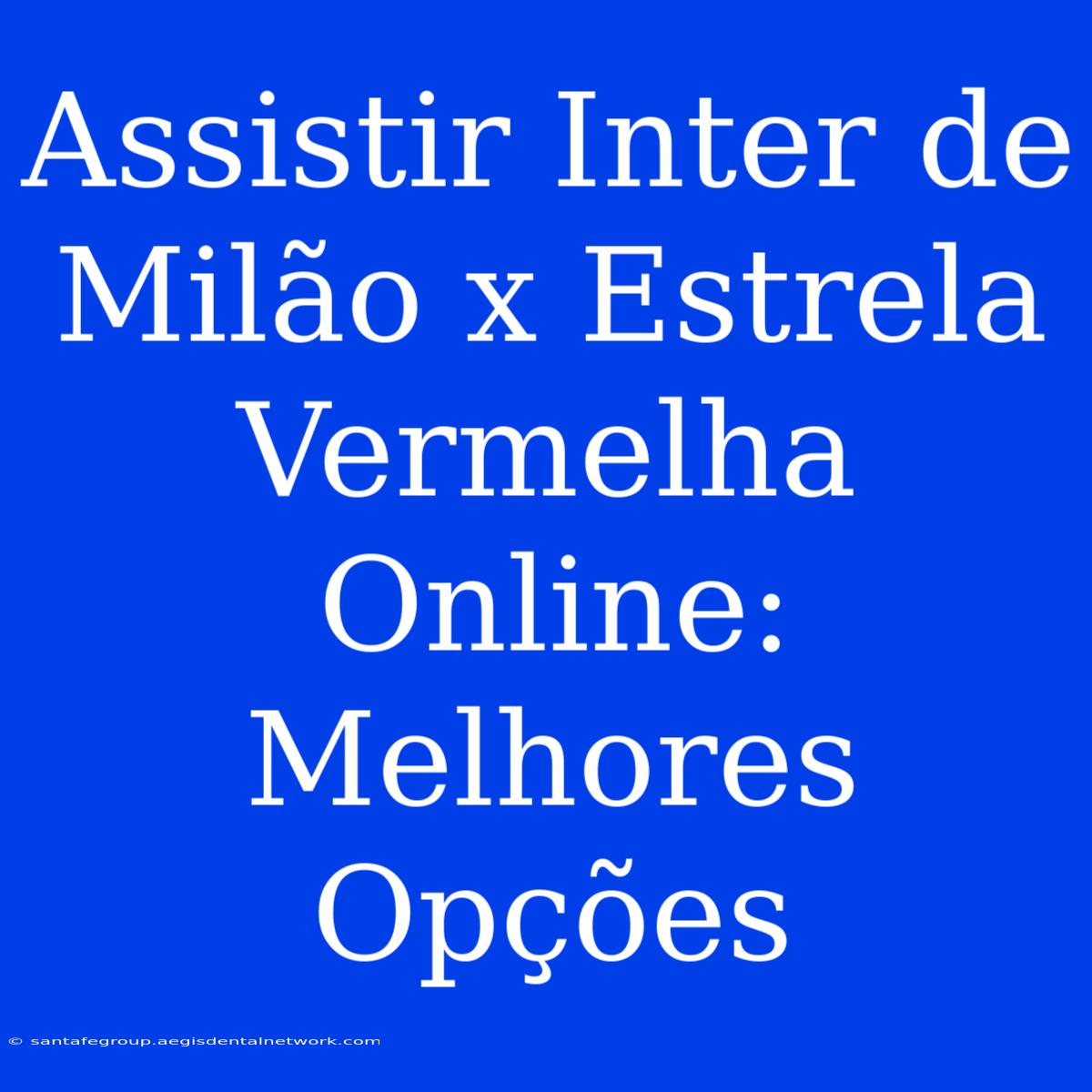 Assistir Inter De Milão X Estrela Vermelha Online: Melhores Opções