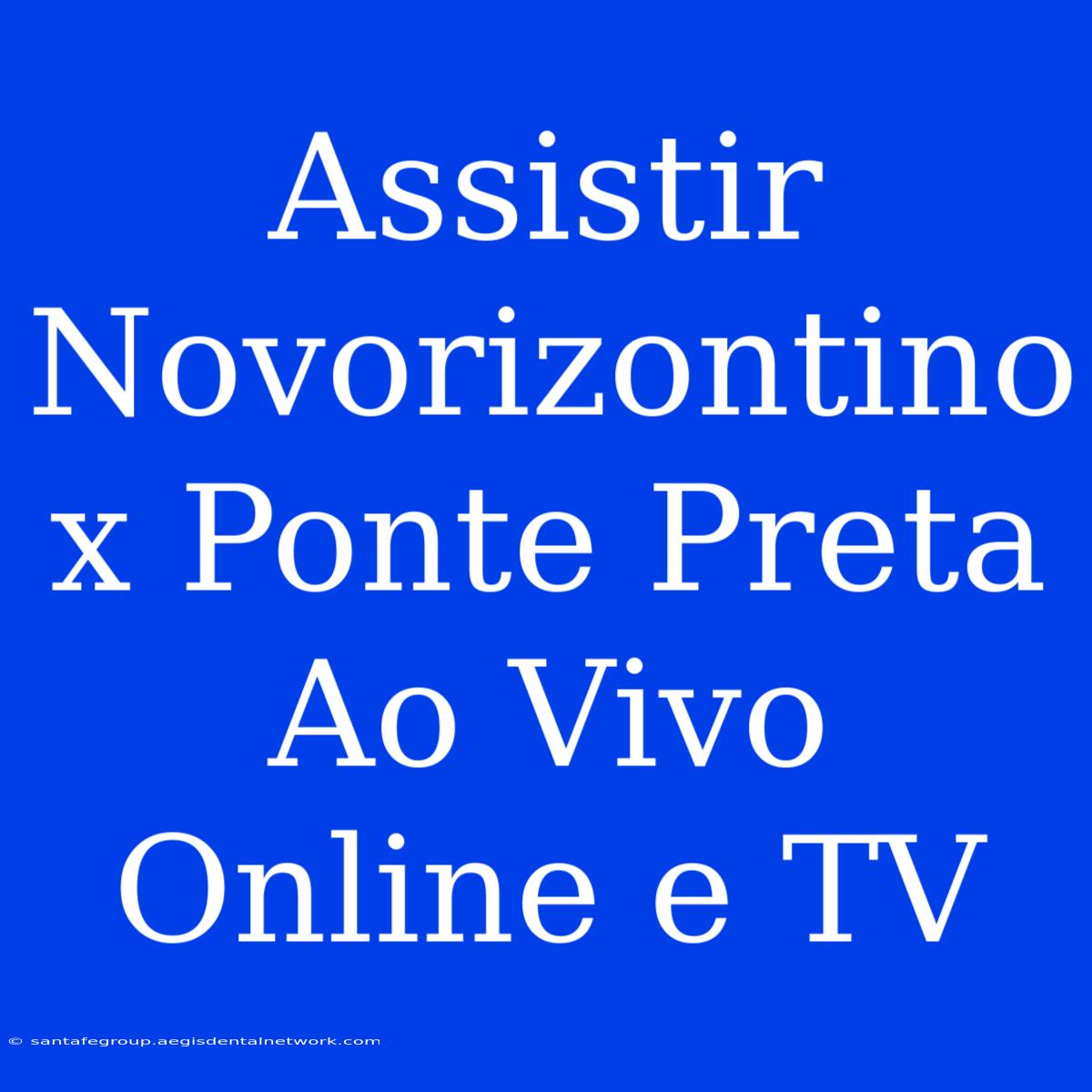 Assistir Novorizontino X Ponte Preta Ao Vivo Online E TV