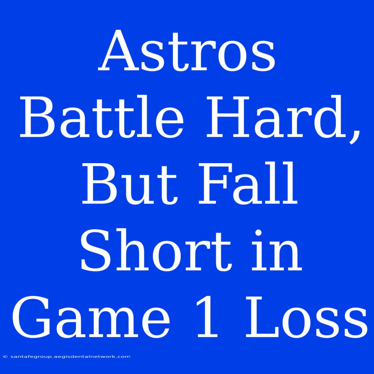 Astros Battle Hard, But Fall Short In Game 1 Loss