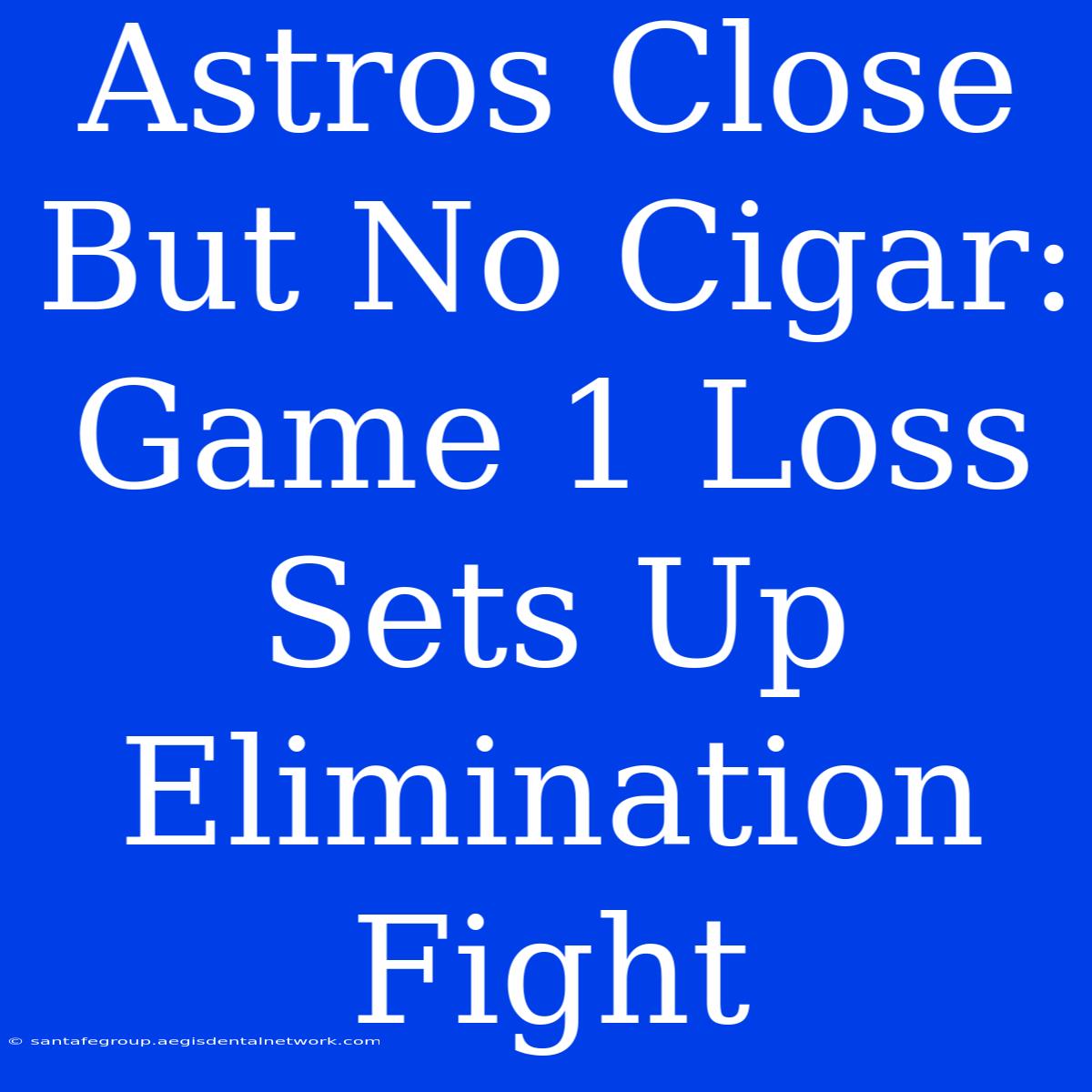 Astros Close But No Cigar: Game 1 Loss Sets Up Elimination Fight 