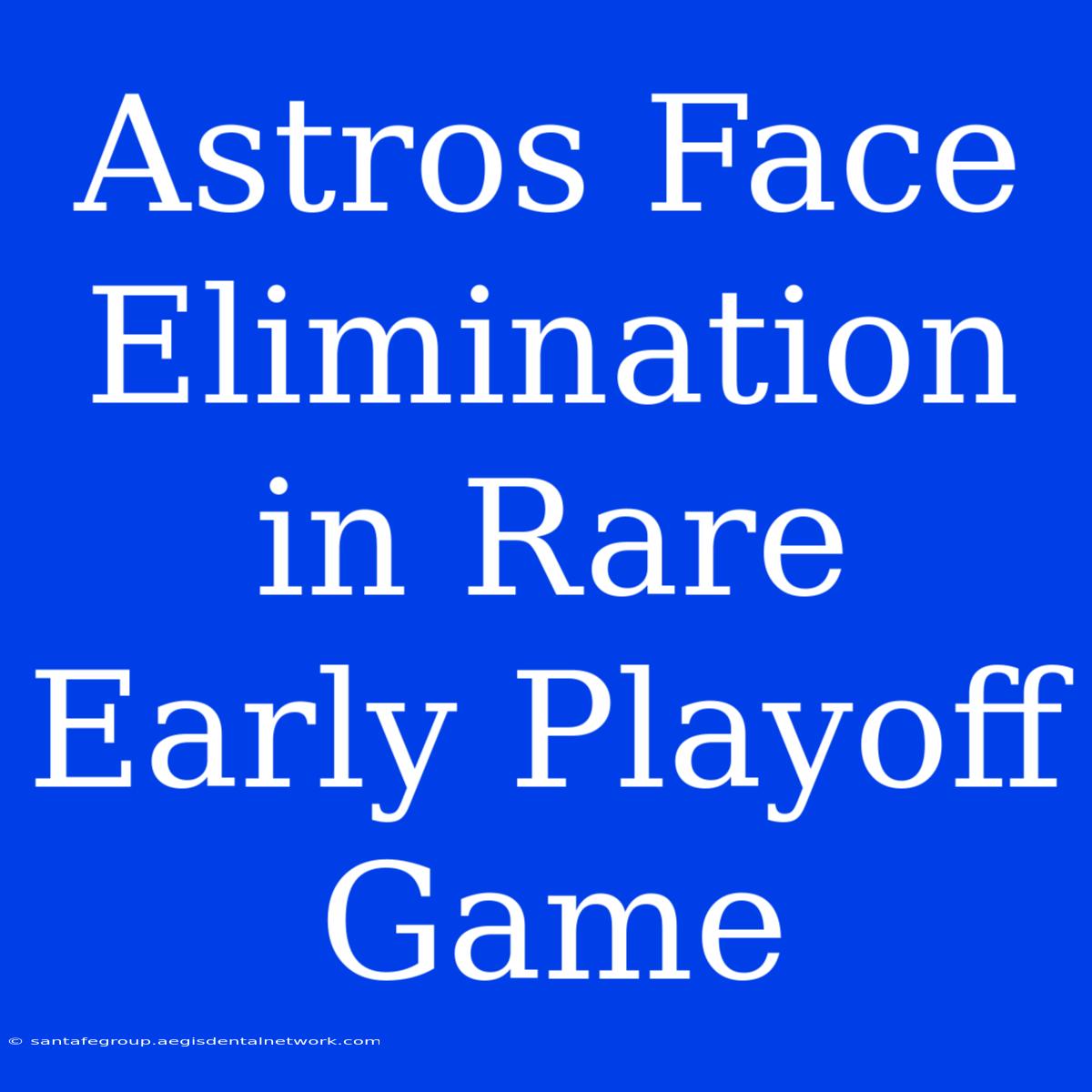 Astros Face Elimination In Rare Early Playoff Game