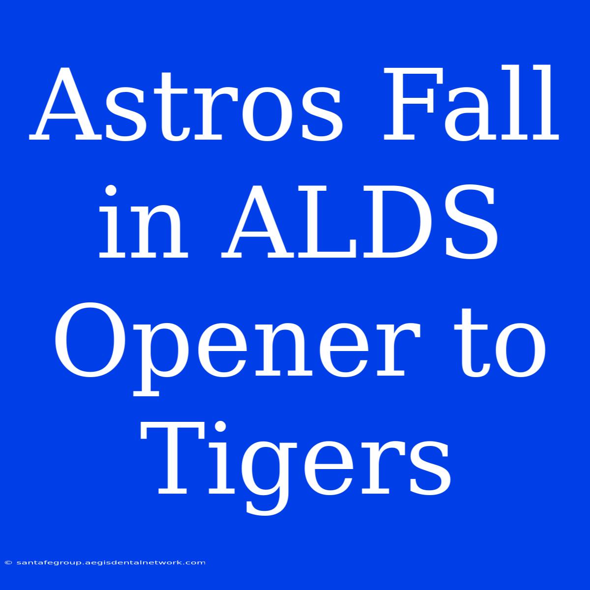 Astros Fall In ALDS Opener To Tigers 