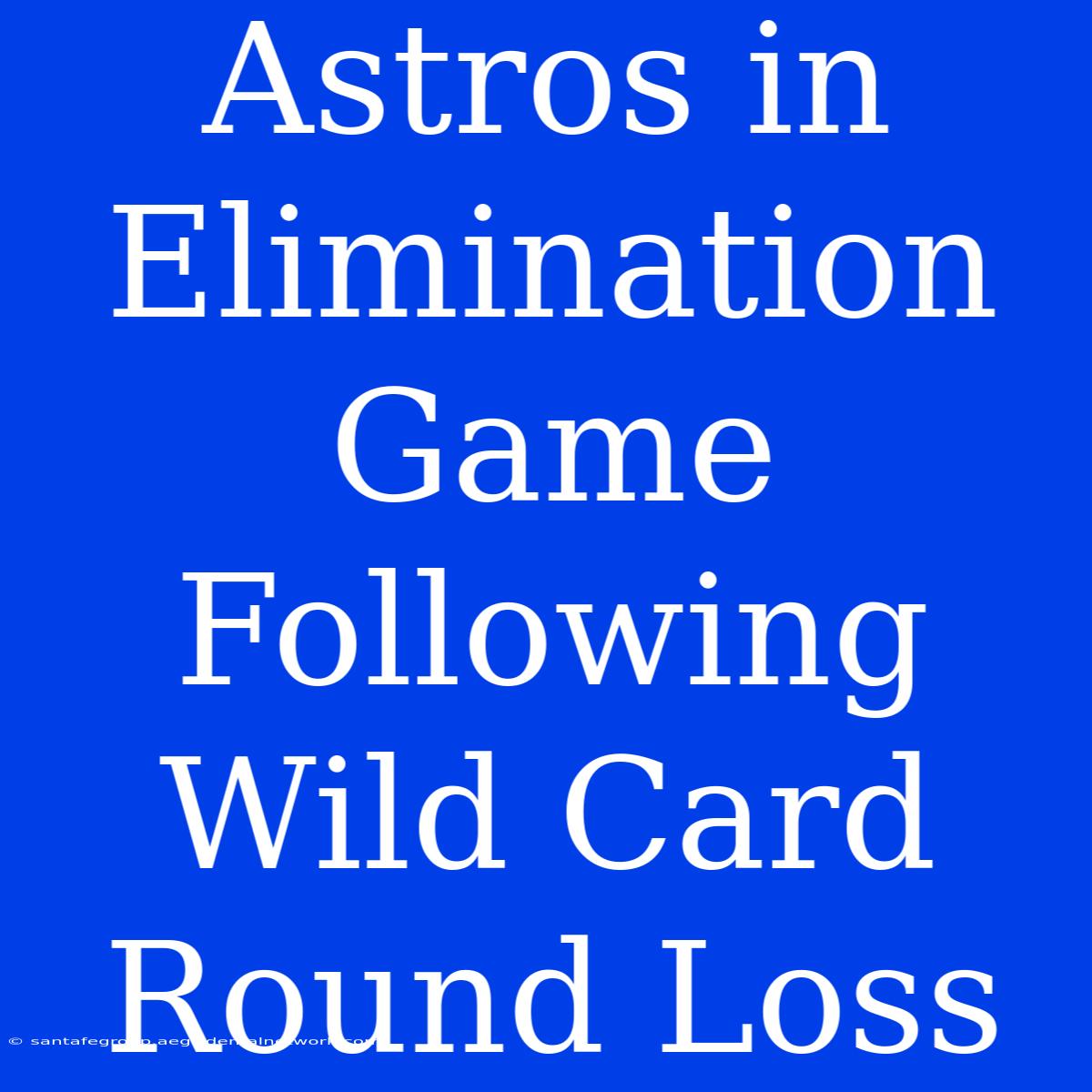 Astros In Elimination Game Following Wild Card Round Loss