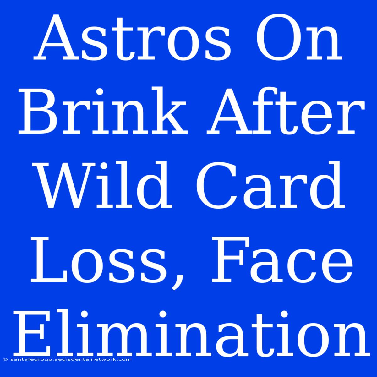 Astros On Brink After Wild Card Loss, Face Elimination 